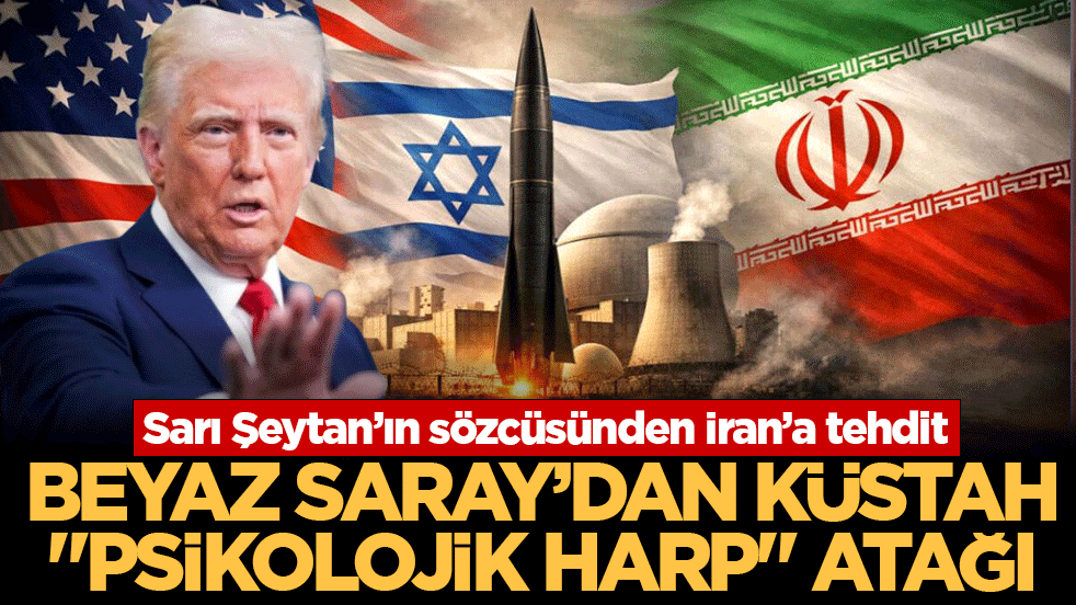 Beyaz Saray’dan küstah ‘psikolojik harp’ atağı: Sarı Şeytan’ın sözcüsünden İran’a tehdit