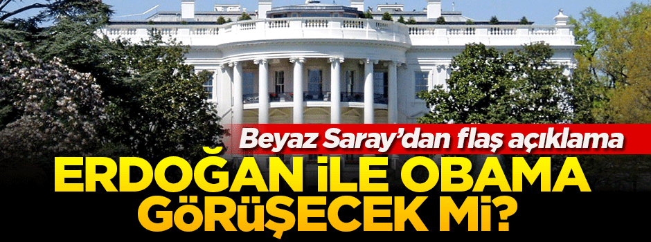 Beyaz Saray'dan Obama-Erdoğan görüşmesine dair açıklama