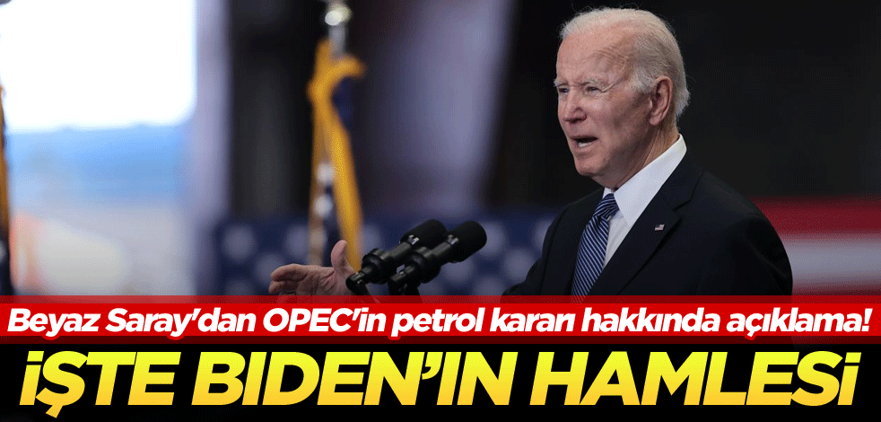 Beyaz Saray'dan OPEC'in petrol kararı hakkında açıklama! İşte Biden'ın hamlesi