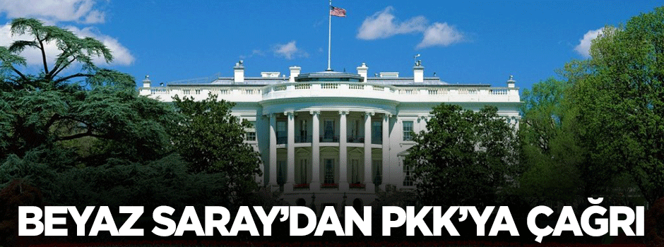 Beyaz Saray'dan PKK'ya çağrı