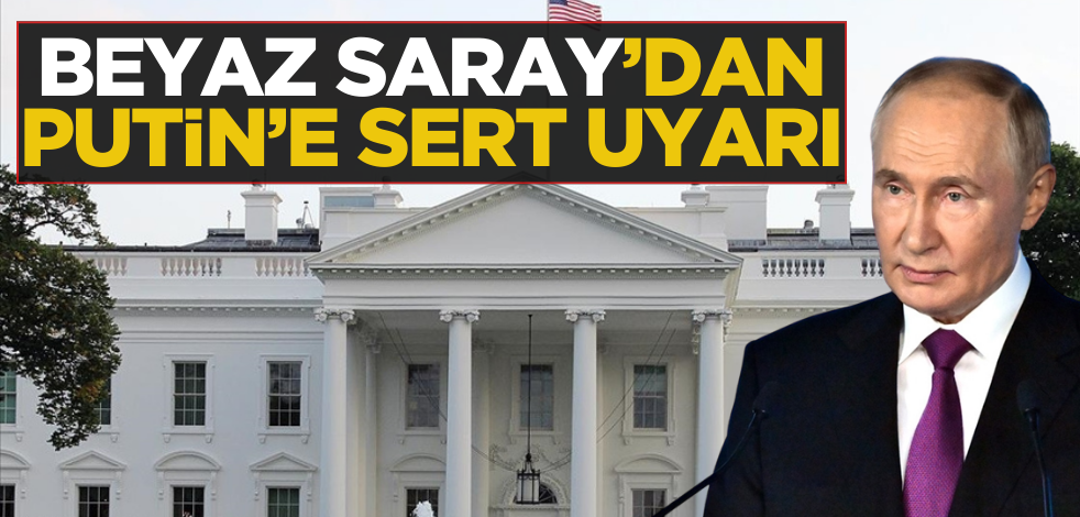 Beyaz Saray’dan Putin’e sert uyarı!