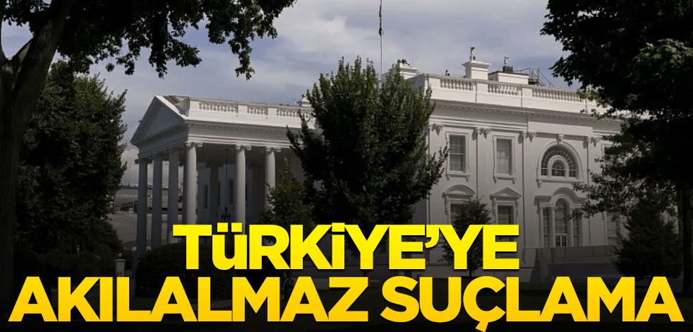Beyaz Saray'dan Türkiye'ye akılalmaz suçlama