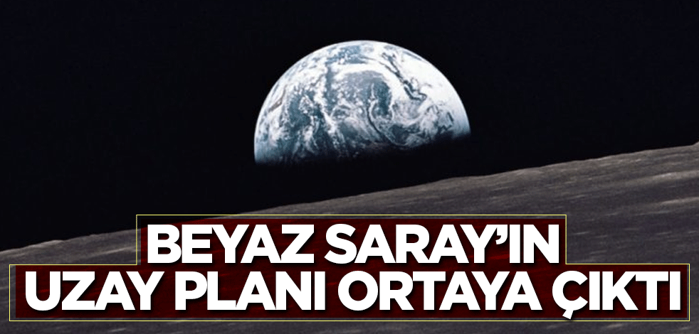 Beyaz Saray’ın uzay planı ortaya çıktı