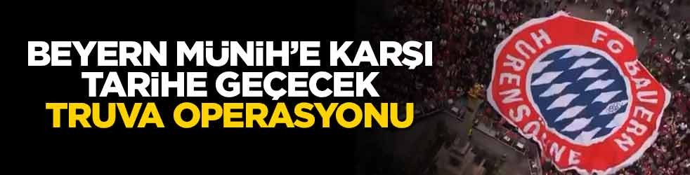 Beyern Münih'e karşı tarihe geçecek truva operasyonu