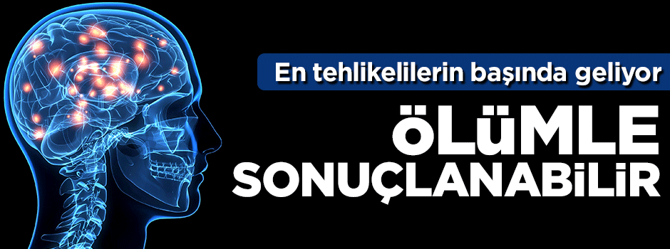Beyin hastalıkları ölümle sonuçlanabilir, En tehlikelilerin başında geliyor