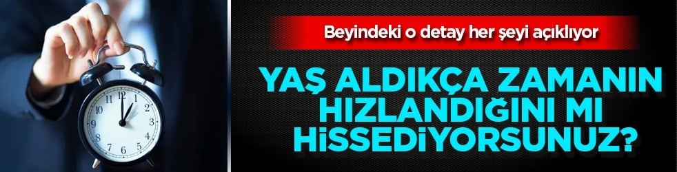 Beyin içindeki o detay pek çok şeyi açıklıyor: Eğer yaş aldıkça zamanın hızlandığını hissediyorsanız... işte sebebi 