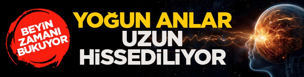Beyin zamanı büküyor: Yoğun anlar uzun hissediliyor
