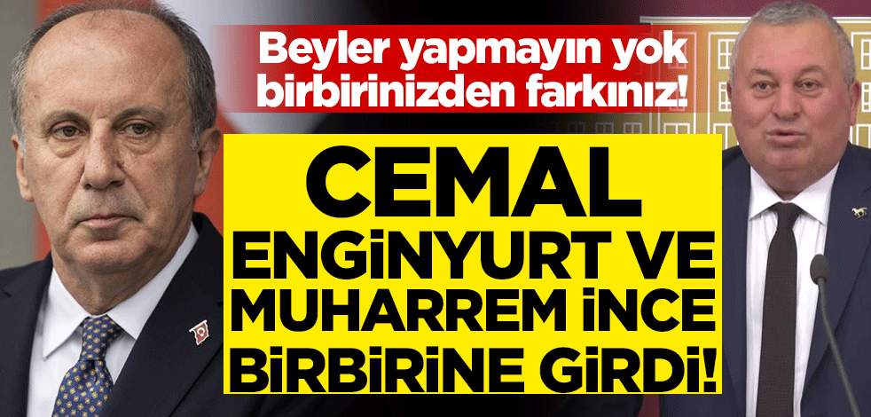 Beyler yapmayın yok birbirinizden farkınız! Cemal Enginyurt ve Muharrem İnce birbirine girdi