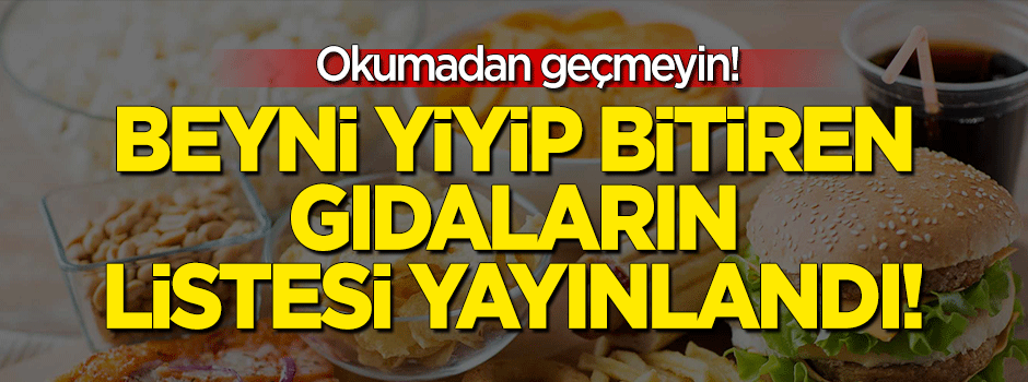 Beyni yiyip bitiren gıdaların listesi yayınlandı!