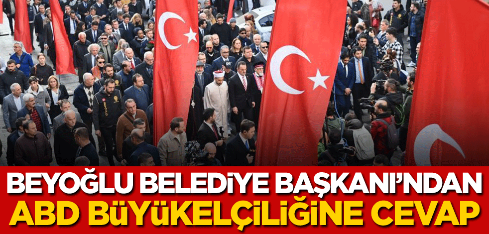 Beyoğlu Belediye Başkanı'ndan ABD Büyükelçiliğine cevap