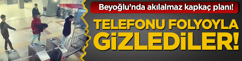 Beyoğlu’nda akılalmaz kapkaç planı! Telefonu folyoyla gizlediler!