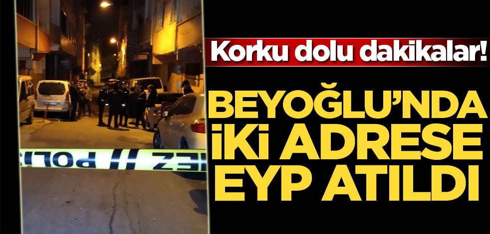 Beyoğlu’nda iki adrese EYP atıldı
