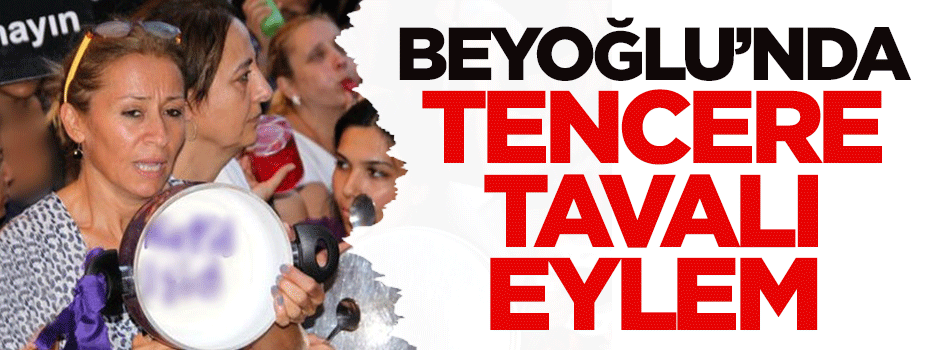 Beyoğlu'nda tencere tavalı eylem