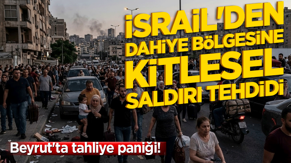 Beyrut'ta tahliye paniği! İsrail'den Dahiye bölgesine kitlesel saldırı tehdidi