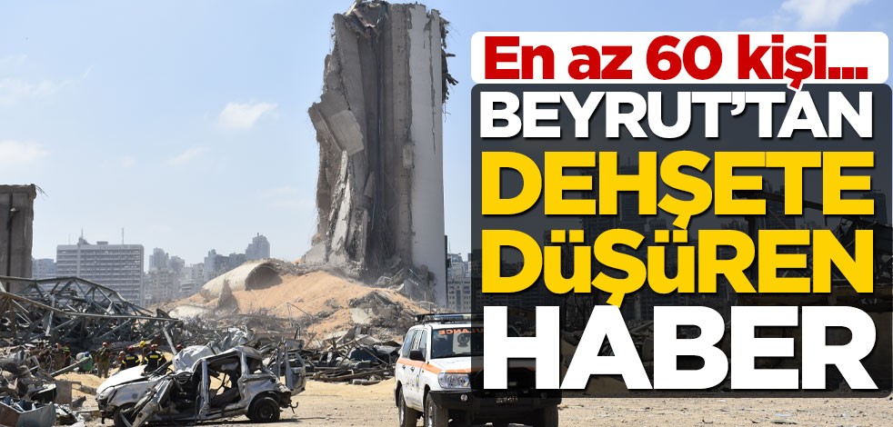 Beyrut’tan dehşete düşüren haber! Tam 60 kişi...