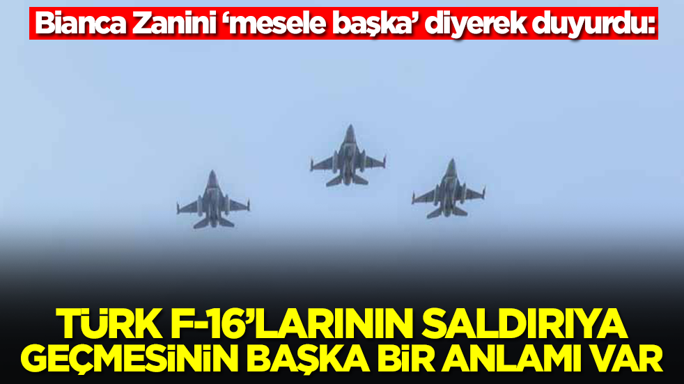 Bianca Zanini: Türk F-16'larının saldırıya geçmesinin başka bir anlamı var