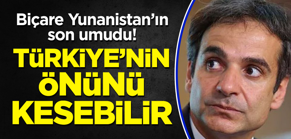 Biçare Yunanistan'ın son umudu: Türkiye'nin önünü kesebilir