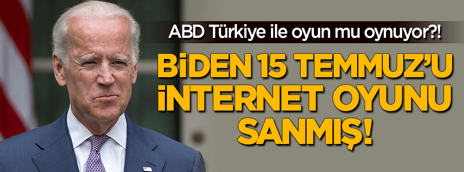 Biden 15 Temmuz'u internet oyunu sanmış!