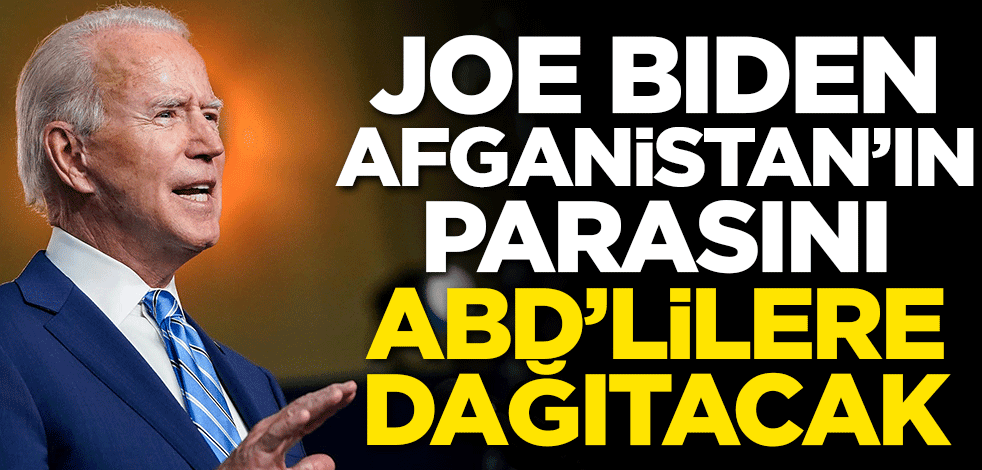 Biden Afganistan'ın parasını ABD'lilere dağıtacak