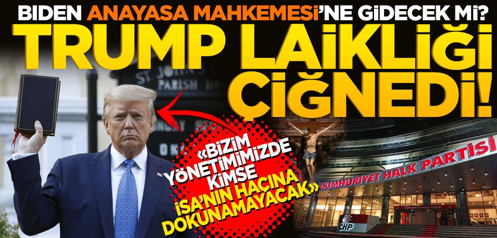 Biden AYM’ye gider mi? Trump Laikliği çiğnedi "Kimse Trump yönetimi altında İsa'nın haçına dokunamayacak