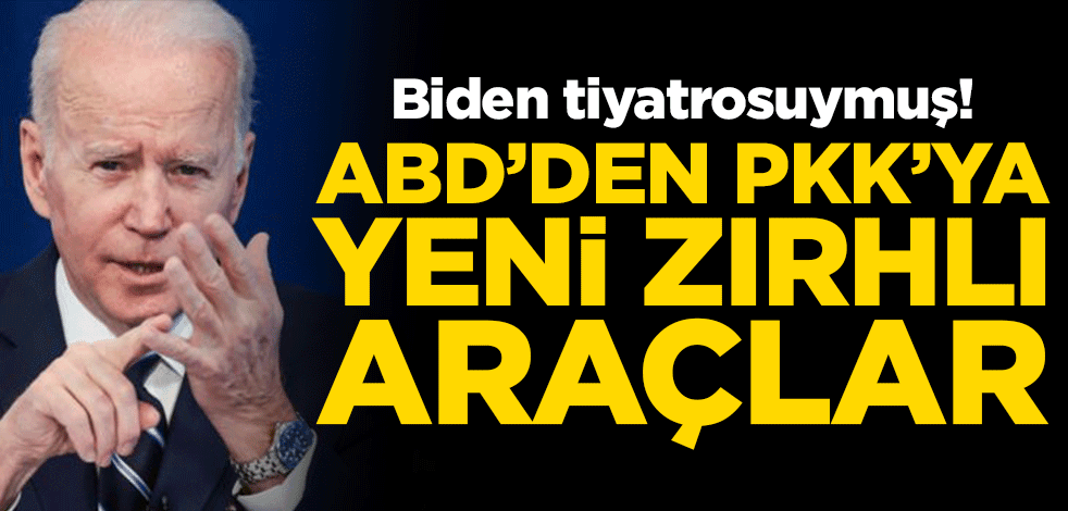 Biden cezaevi tiyatrosu! ABD'den PKK'ya yeni zırhlı araçlar