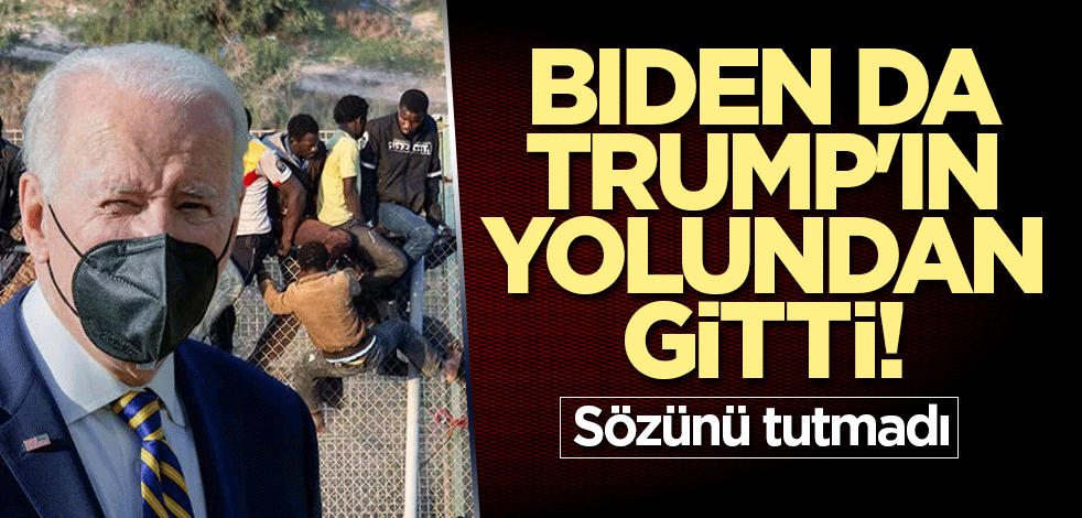 Biden da Trump'ın yolundan gitti! Sözünü tutmadı
