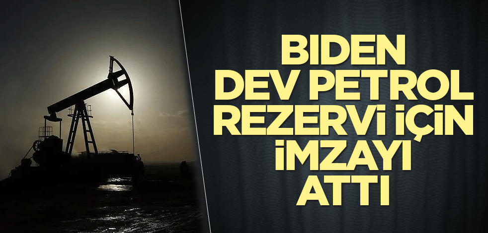 Biden, dev petrol rezervi için imzayı attı