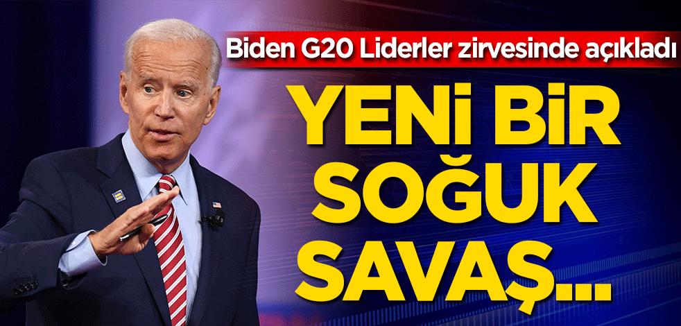Biden G20 Liderler zirvesinde açıkladı! Yeni bir soğuk savaş...