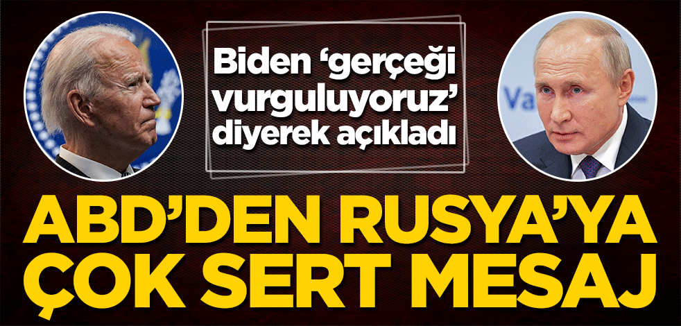 Biden ‘gerçeği vurguluyoruz’ diyerek açıkladı! ABD’den Rusya’ya çok sert mesaj