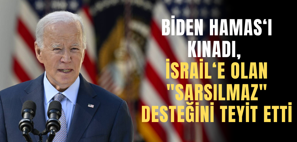 Biden Hamas'ı kınadı, İsrail'e olan "sarsılmaz" desteğini teyit etti