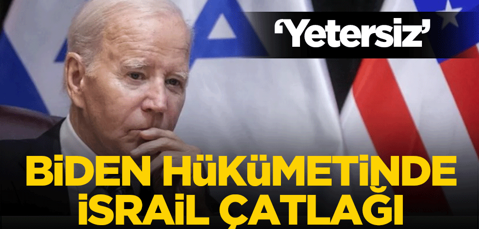 Biden Hükümetinde İsrail çatlağı! ' Yetersiz'