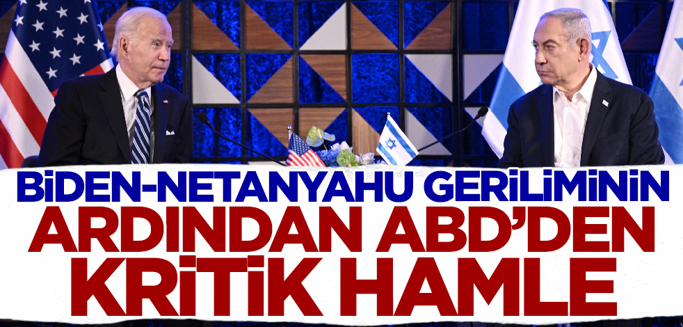 Biden-Netanyahu geriliminin ardından ABD'den kritik hamle!