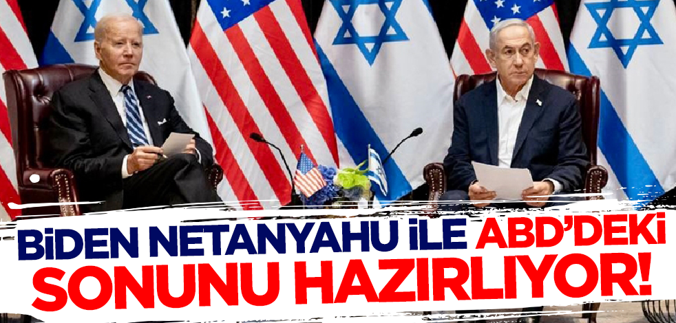 Biden Netanyahu ile ABD'deki sonunu getirecek!