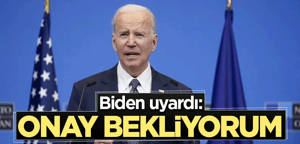 Biden uyardı: Onay bekliyorum