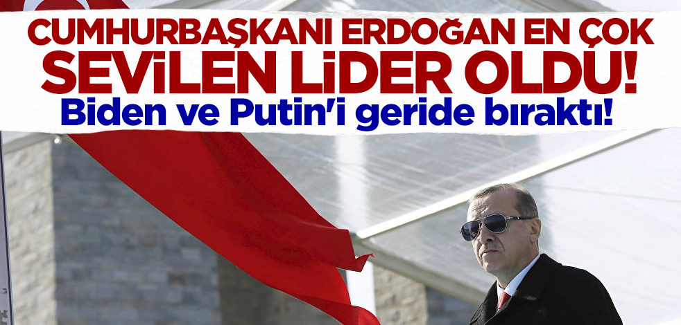 Biden ve Putin'i geride bıraktı! Cumhurbaşkanı Erdoğan en sevilen lider oldu