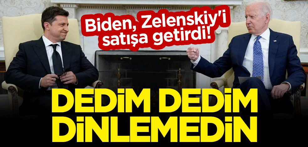 Biden, Zelenskiy'i satışa getirdi! "Dedim dedim dinlemedin"