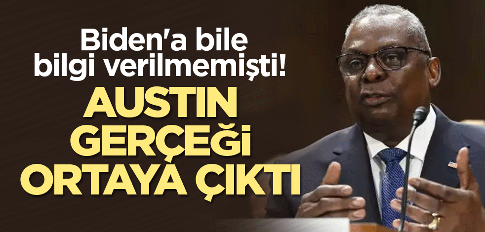 Biden'a bile bilgi verilmemişti! Austin gerçeği ortaya çıktı