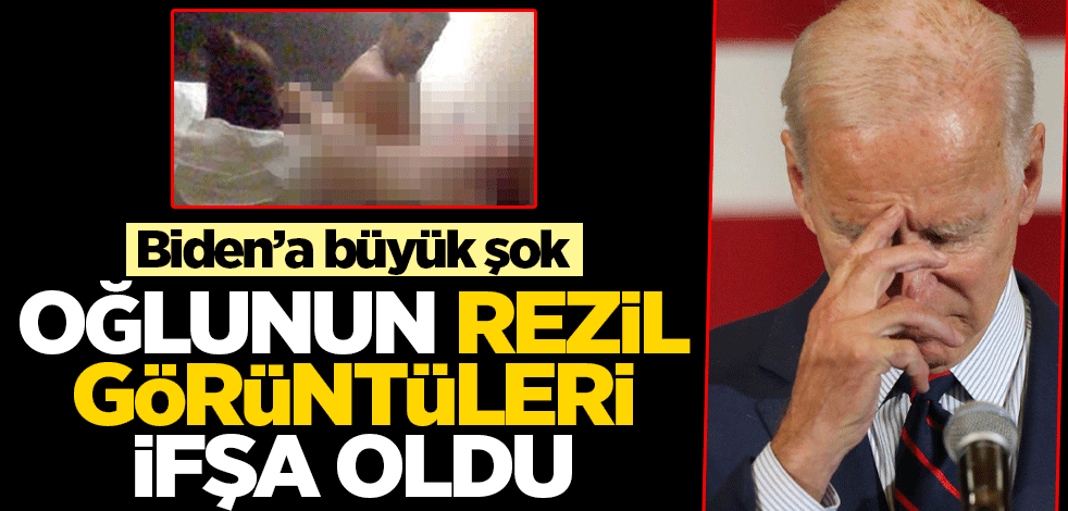 Biden'a büyük şok! Oğlunun rezil görüntüleri ifşa oldu