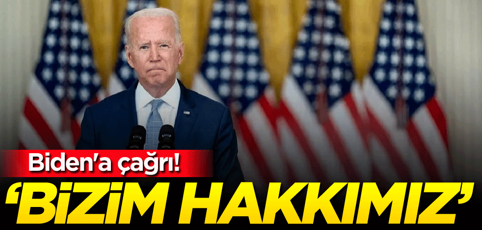 Biden'a çağrı! 'Bizim hakkımız'