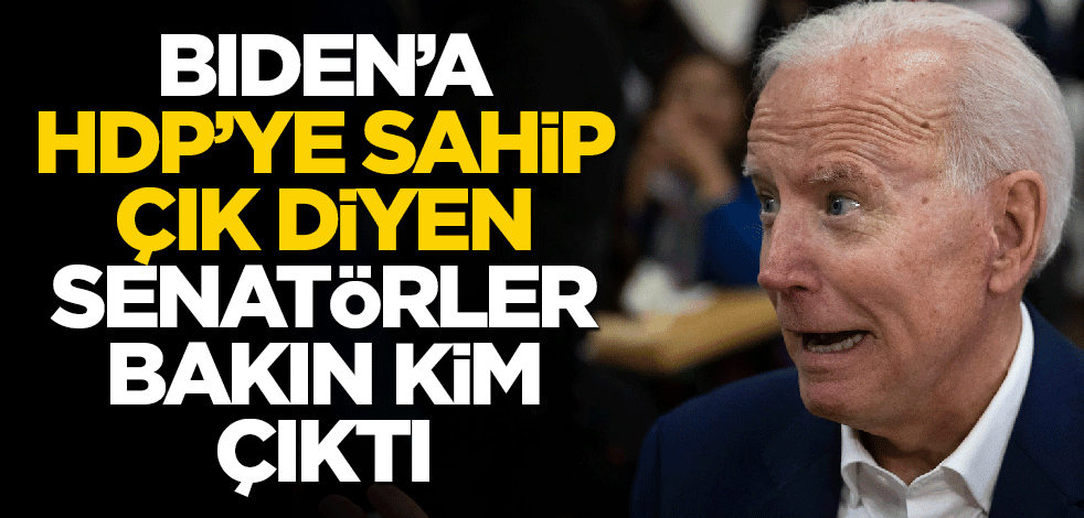 Biden'a, "HDP'ye sahip çık" diyen senatörler bakın kim çıktı!