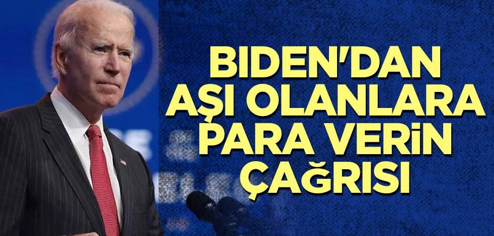 Biden'dan aşı olanlara para verin çağrısı