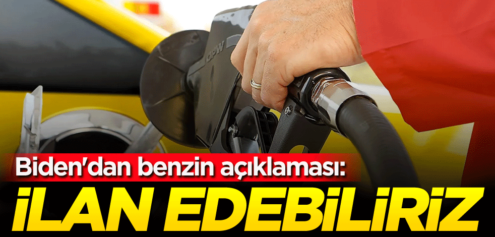 Biden'dan benzin açıklaması: İlan edebiliriz