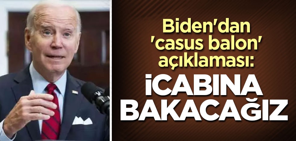 Biden'dan 'casus balon' açıklaması: İcabına bakacağız