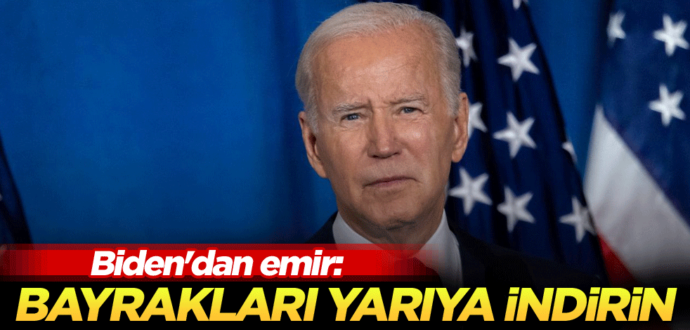 Biden'dan emir: Bayrakları yarıya indirin