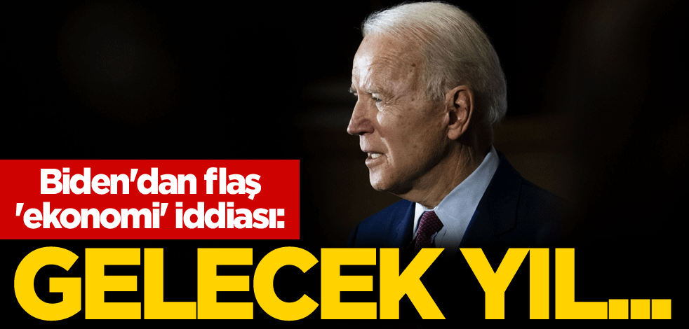 Biden'dan flaş 'ekonomi' iddiası: Gelecek yıl...