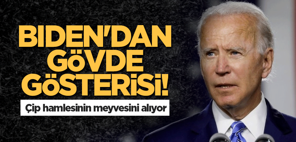 Biden'dan gövde gösterisi! Çip hamlesinin meyvesini alıyor