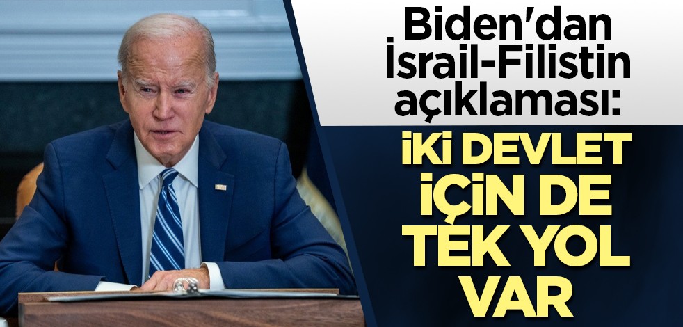 Biden'dan İsrail-Filistin açıklaması: Tek yol var