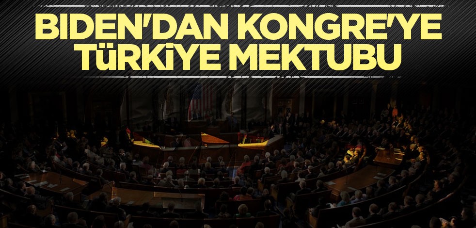 Biden'dan Kongre'ye Türkiye mektubu