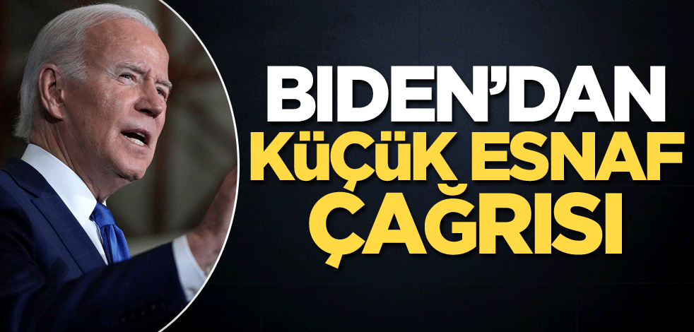 Biden'dan küçük esnaf çağrısı