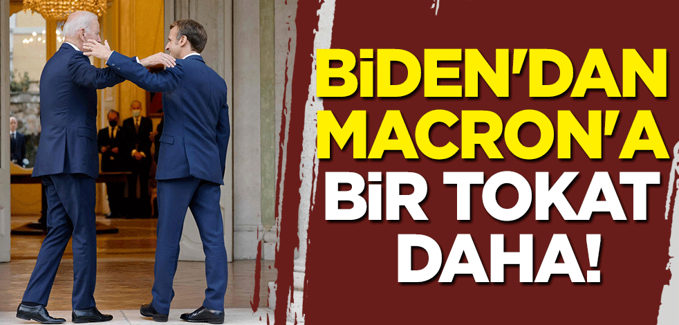 Biden'dan Macron'a bir tokat daha!